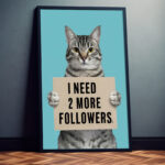 Lustige Katze Sprüchebilder «I need 2 more followers» Poster Wandbild