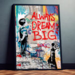 Always dream big Street Art Poster für Wohnzimmer, Schlafzimmer, Büro