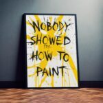 Expressive Creativity "Nobody showed me how to paint" Poster – Funny Sayings Wall decor – Unique Design